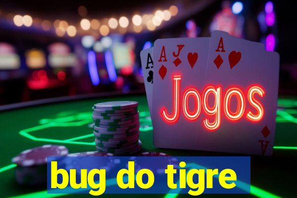 bug do tigre